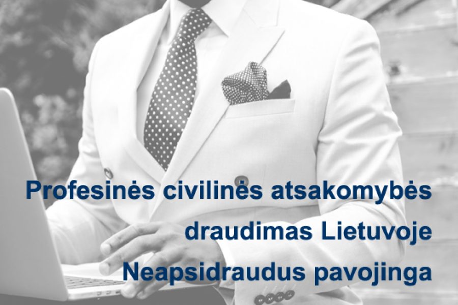 Profesinės civilinės atsakomybės draudimas Lietuvoje. Neapsidraudus pavojinga